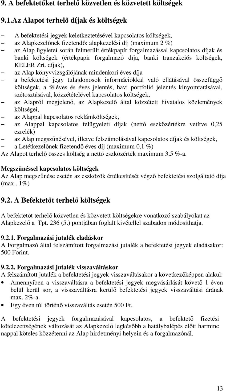 értékpapír forgalmazással kapcsolatos díjak és banki költségek (értékpapír forgalmazó díja, banki tranzakciós költségek, KELER Zrt.