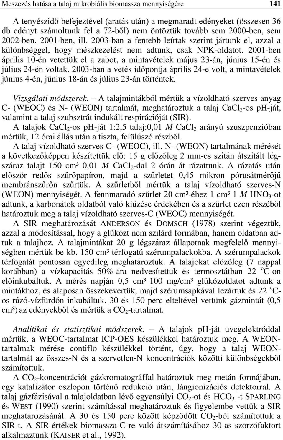 2001-ben április 10-én vetettük el a zabot, a mintavételek május 23-án, június 15-én és M~OLXV pq YROWDN EDQ D YHWpV LGSRQWMD isulolv H YROW D PLQWDYpWHOHN június 4-én, június 18-án és július 23-án