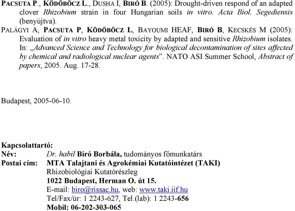 In: Advanced Science and Technology for biological decontamination of sites affected by chemical and radiological nuclear agents. NATO ASI Summer School, Abstract of papers, 2005. Aug. 17-28.