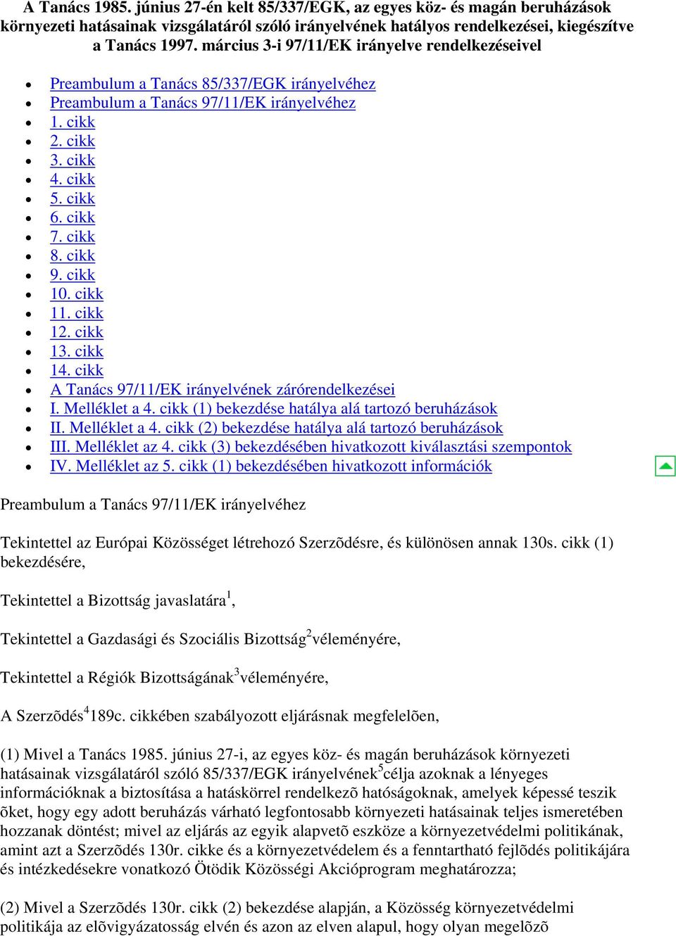 cikk 10. cikk 11. cikk 12. cikk 13. cikk 14. cikk A Tanács 97/11/EK irányelvének zárórendelkezései I. Melléklet a 4. cikk (1) bekezdése hatálya alá tartozó beruházások II. Melléklet a 4. cikk (2) bekezdése hatálya alá tartozó beruházások III.