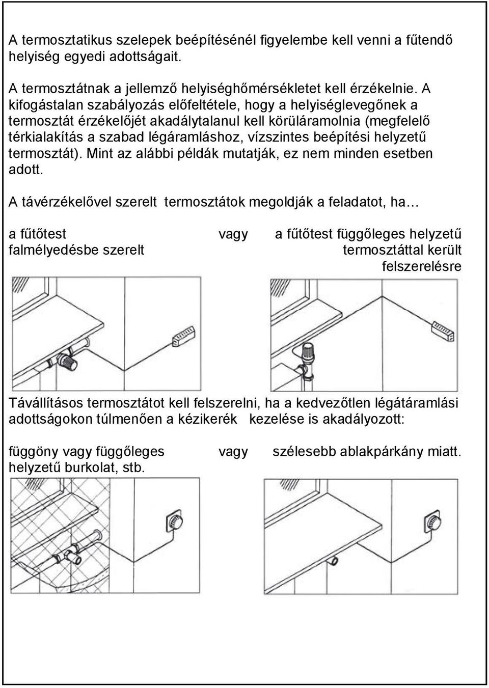 helyzetű termosztát). Mint az alábbi példák mutatják, ez nem minden esetben adott.