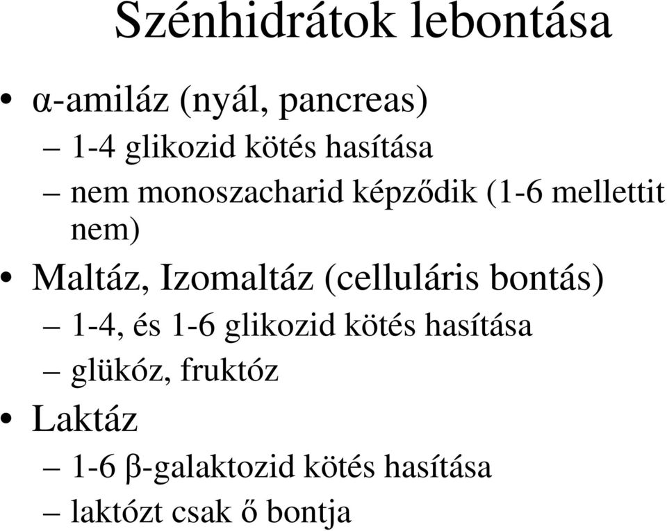 Izomaltáz (celluláris bontás) 1-4, és 1-6 glikozid kötés hasítása