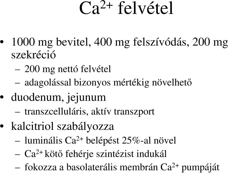 transzcelluláris, aktív transzport kalcitriol szabályozza luminális Ca 2+ belépést