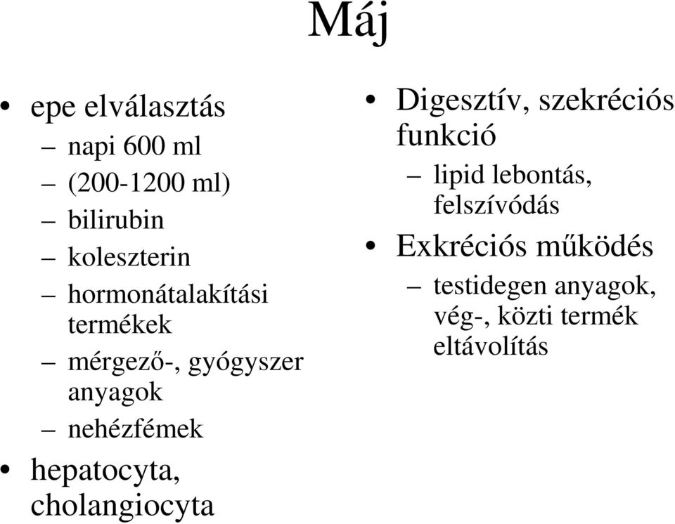 hepatocyta, cholangiocyta Digesztív, szekréciós funkció lipid lebontás,