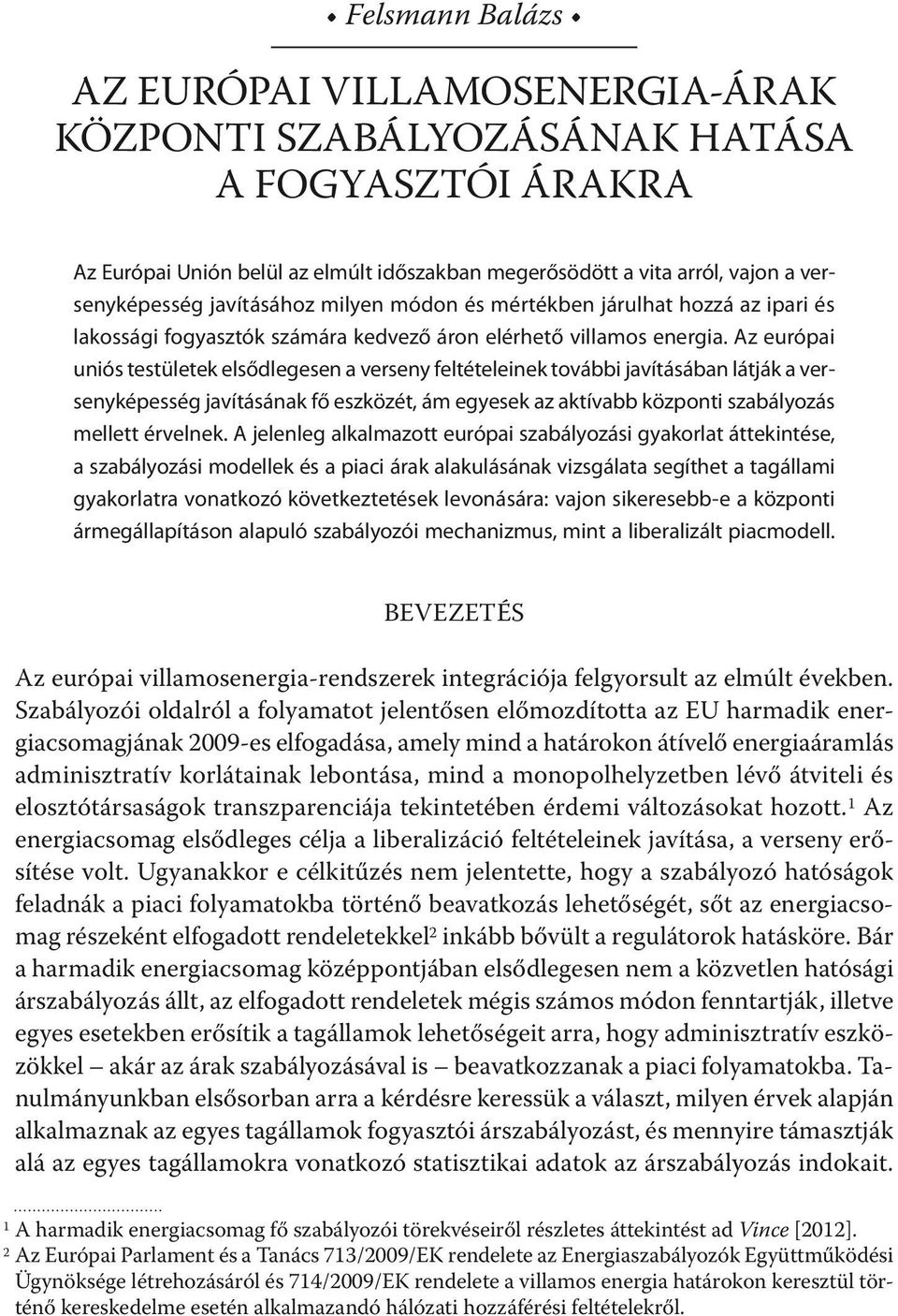 Az európai uniós testületek elsődlegesen a verseny feltételeinek további javításában látják a versenyképesség javításának fő eszközét, ám egyesek az aktívabb központi szabályozás mellett érvelnek.