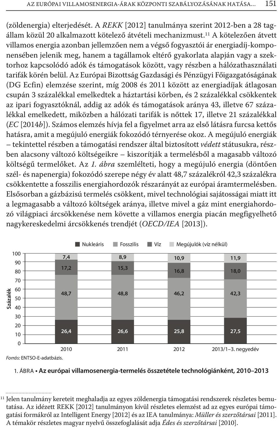 és támogatások között, vagy részben a hálózathasználati tarifák körén belül.