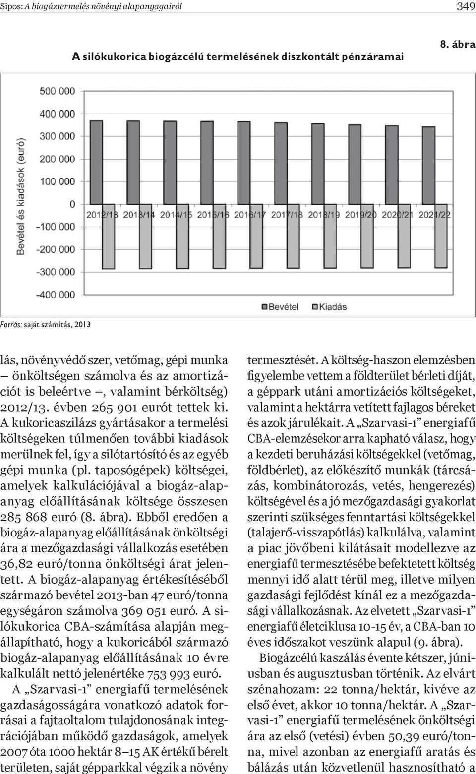 A kukoricaszilázs gyártásakor a termelési költségeken túlmen en további kiadások merülnek fel, így a silótartósító és az egyéb gépi munka (pl.