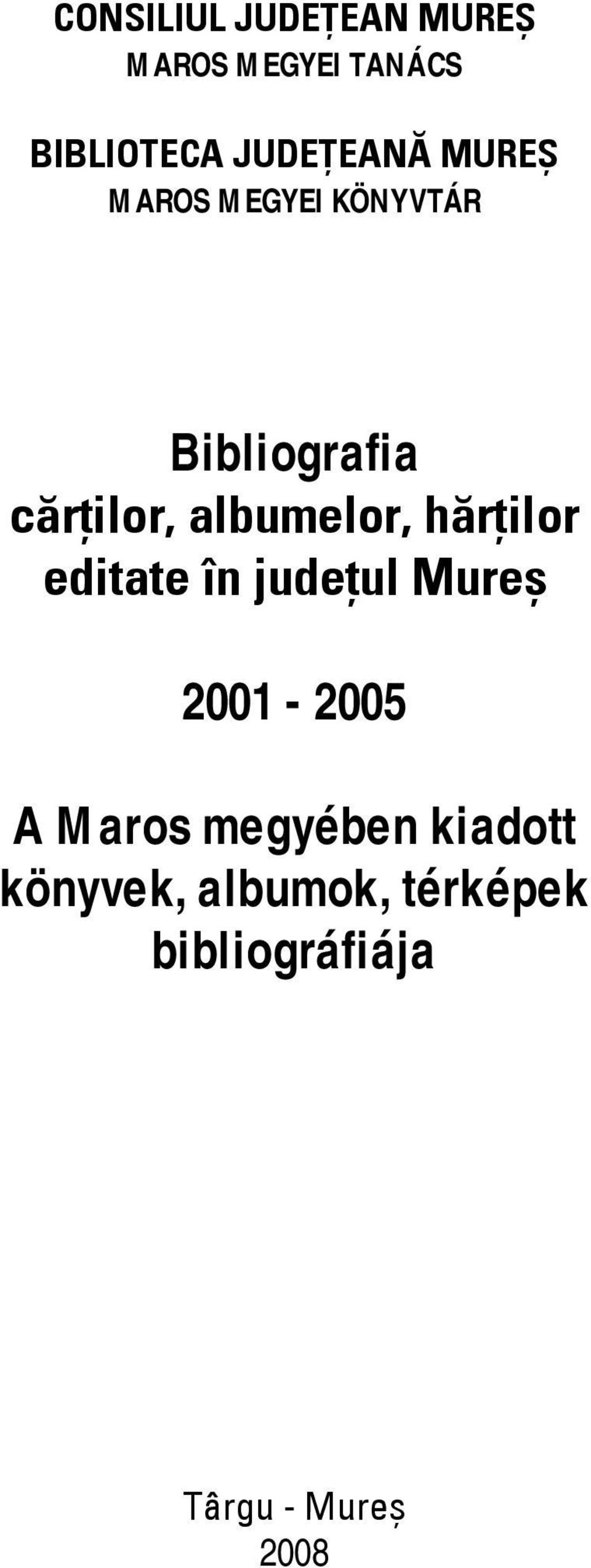 albumelor, hărţilor editate în judeţul Mureş 2001-2005 A Maros