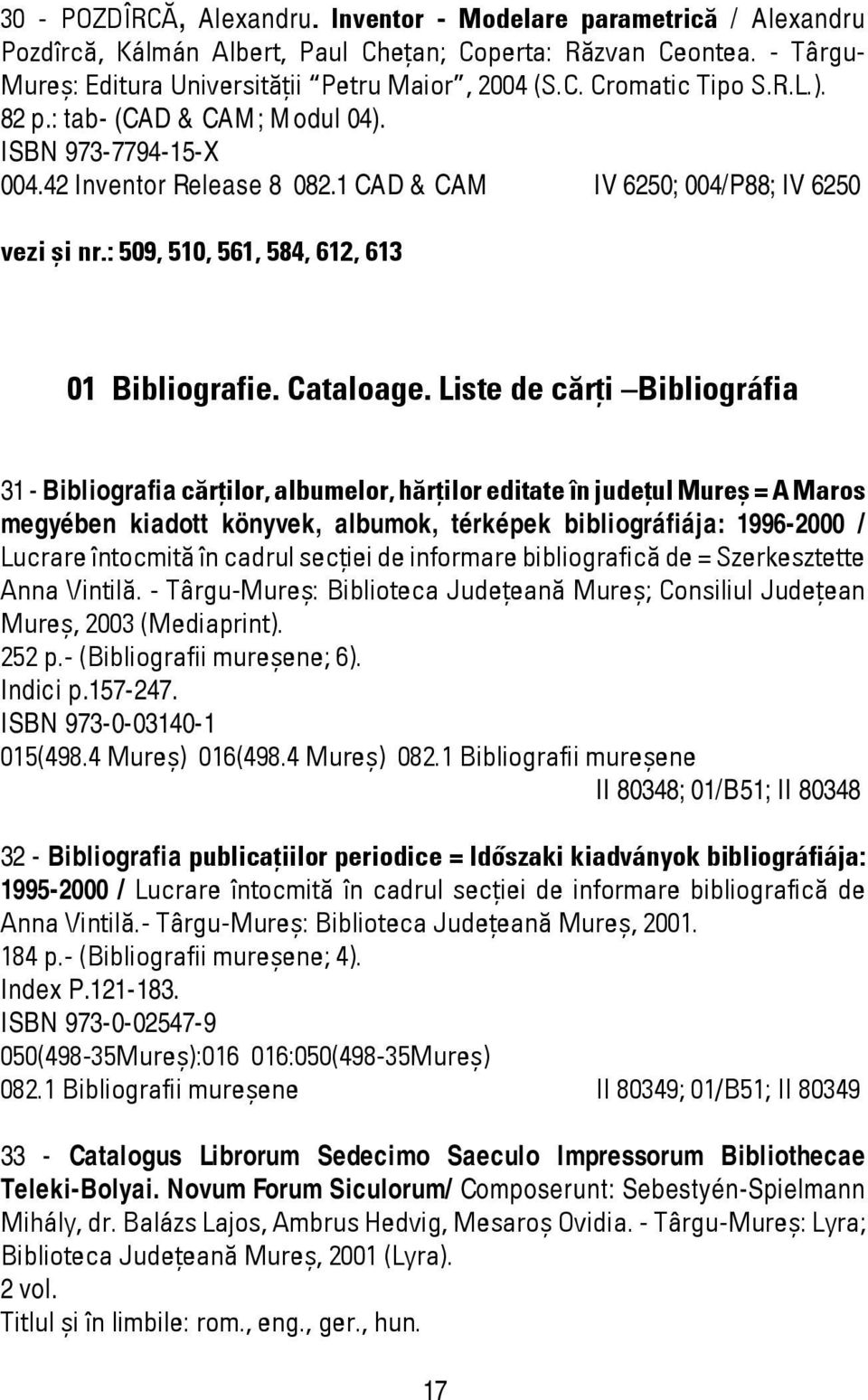 Liste de cărţi Bibliográfia 31 - Bibliografia cărţilor, albumelor, hărţilor editate în judeţul Mureş = A Maros megyében kiadott könyvek, albumok, térképek bibliográfiája: 1996-2000 / Lucrare