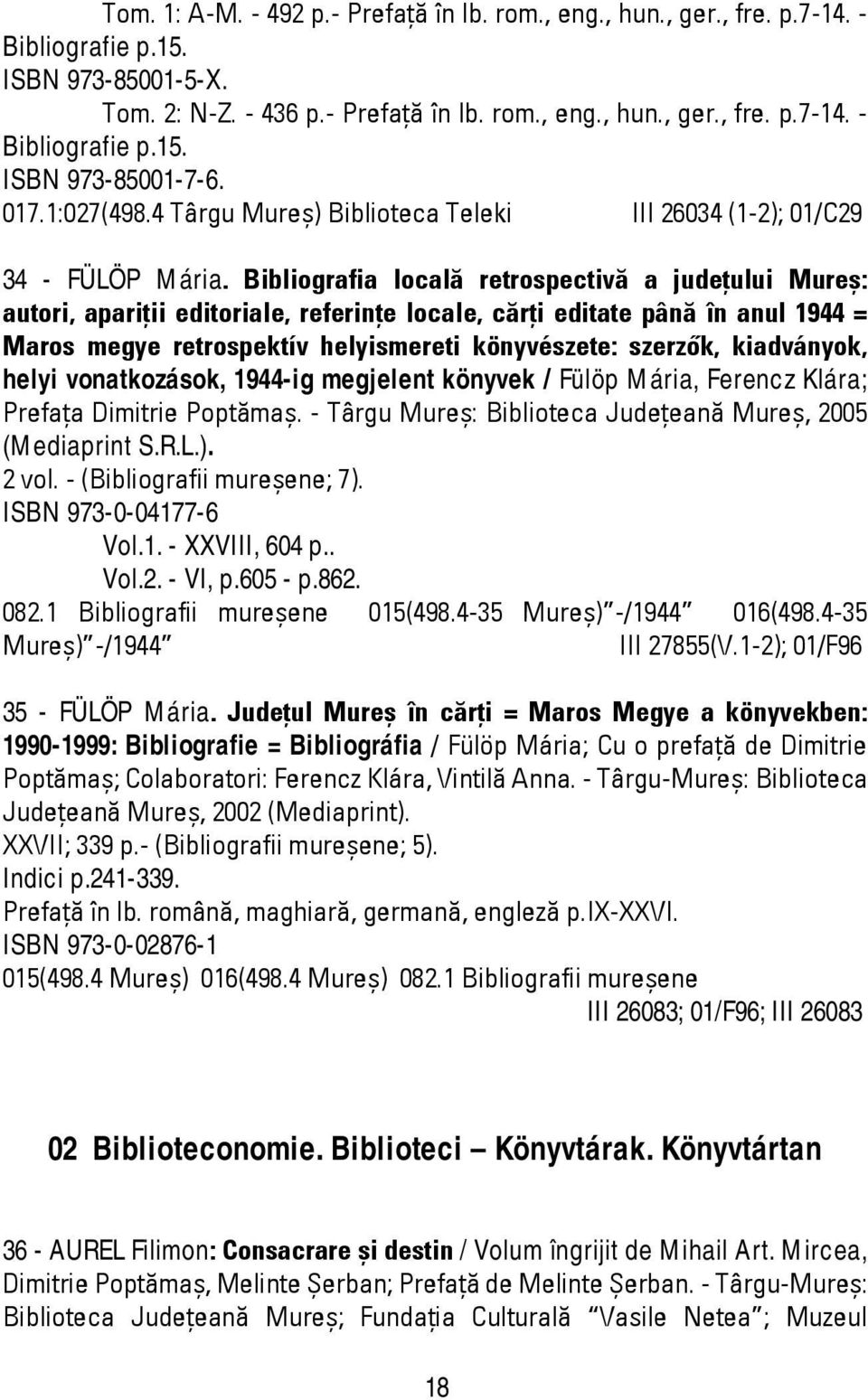 Bibliografia locală retrospectivă a judeţului Mureş: autori, apariţii editoriale, referinţe locale, cărţi editate până în anul 1944 = Maros megye retrospektív helyismereti könyvészete: szerzők,