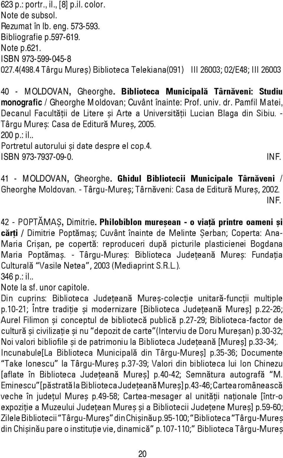 Pamfil Matei, Decanul Facultăţii de Litere şi Arte a Universităţii Lucian Blaga din Sibiu. - Târgu Mureş: Casa de Editură Mureş, 2005. 200 p.: il.. Portretul autorului şi date despre el cop.4.