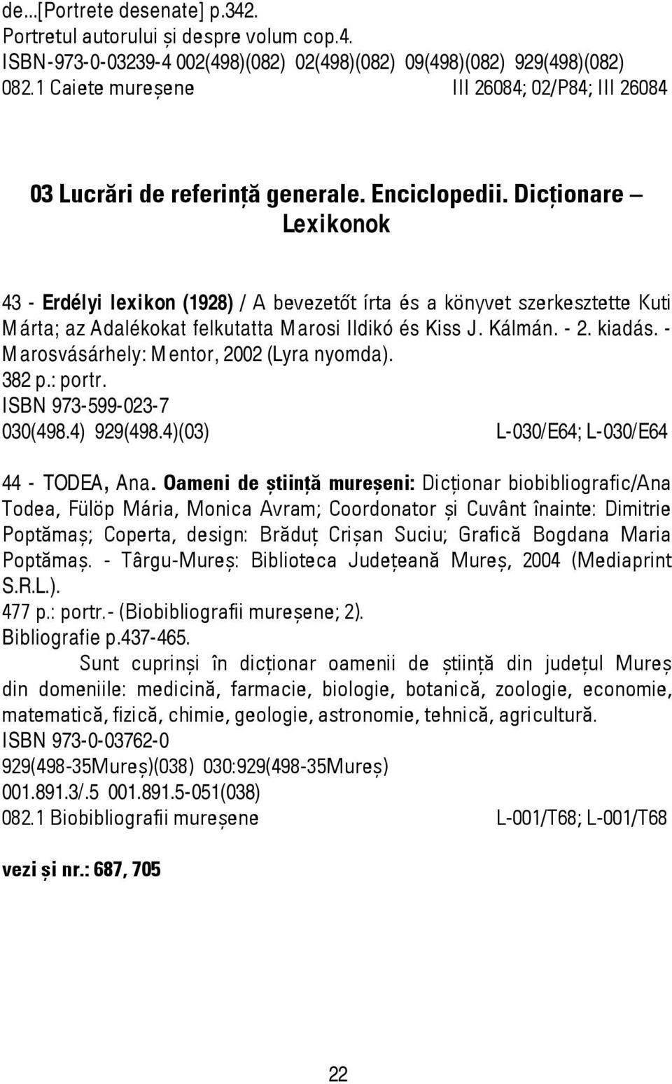 Dicţionare Lexikonok 43 - Erdélyi lexikon (1928) / A bevezetőt írta és a könyvet szerkesztette Kuti Márta; az Adalékokat felkutatta Marosi Ildikó és Kiss J. Kálmán. - 2. kiadás.