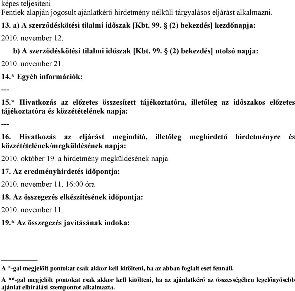 * Hivatkozás az előzetes összesített tájékoztatóra, illetőleg az időszakos előzetes tájékoztatóra közzétételének napja: 16.