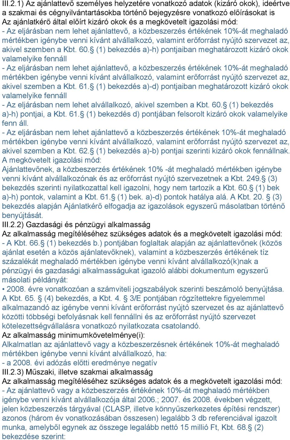 és a megkövetelt igazolási mód: - Az eljárásban nem lehet ajánlattevő, a közbeszerzés értékének 10%-át meghaladó mértékben igénybe venni kívánt alvállalkozó, valamint erőforrást nyújtó szervezet az,