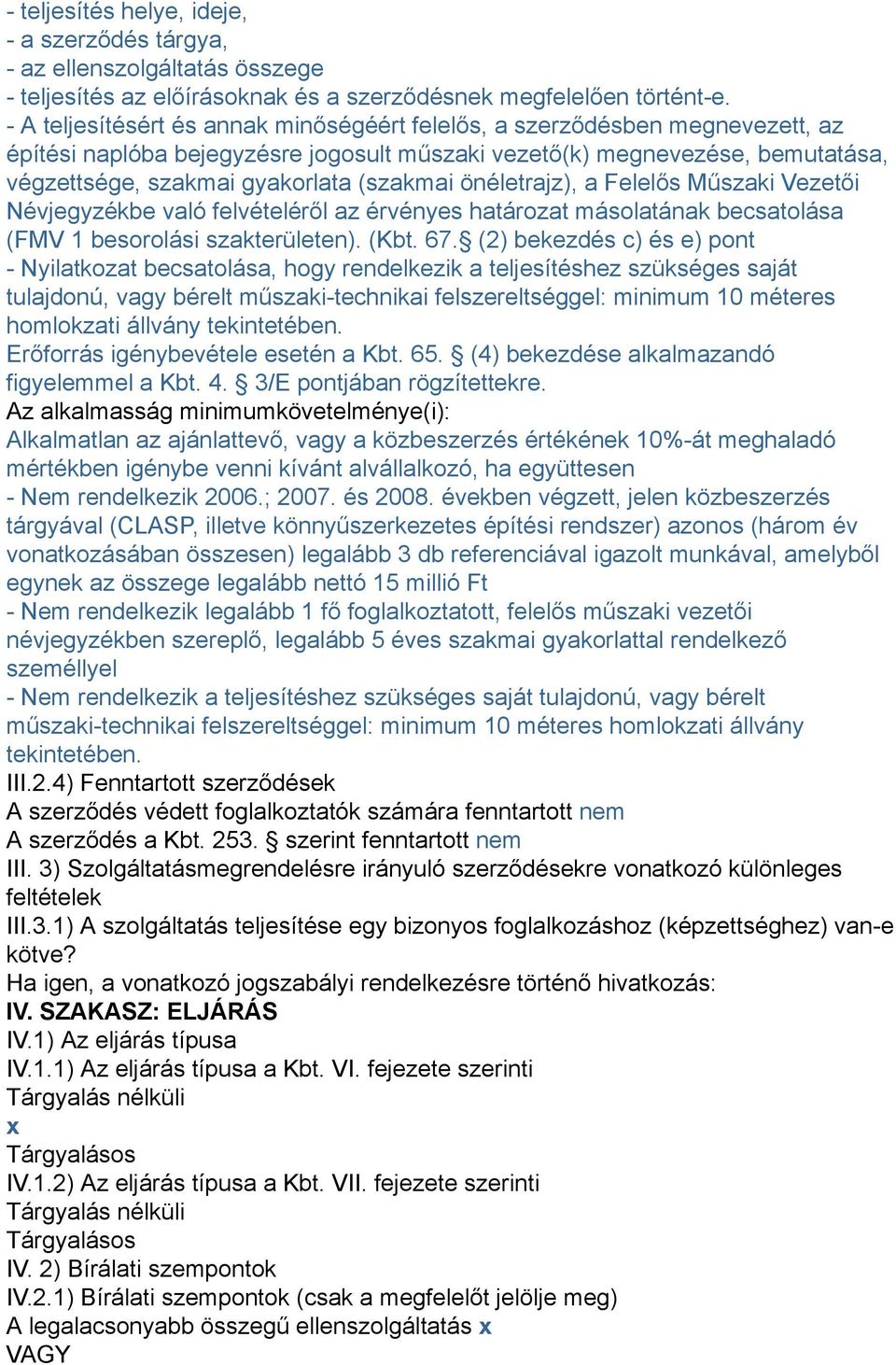 önéletrajz), a Felelős Műszaki Vezetői Névjegyzékbe való felvételéről az érvényes határozat másolatának becsatolása (FMV 1 besorolási szakterületen). (Kbt. 67.