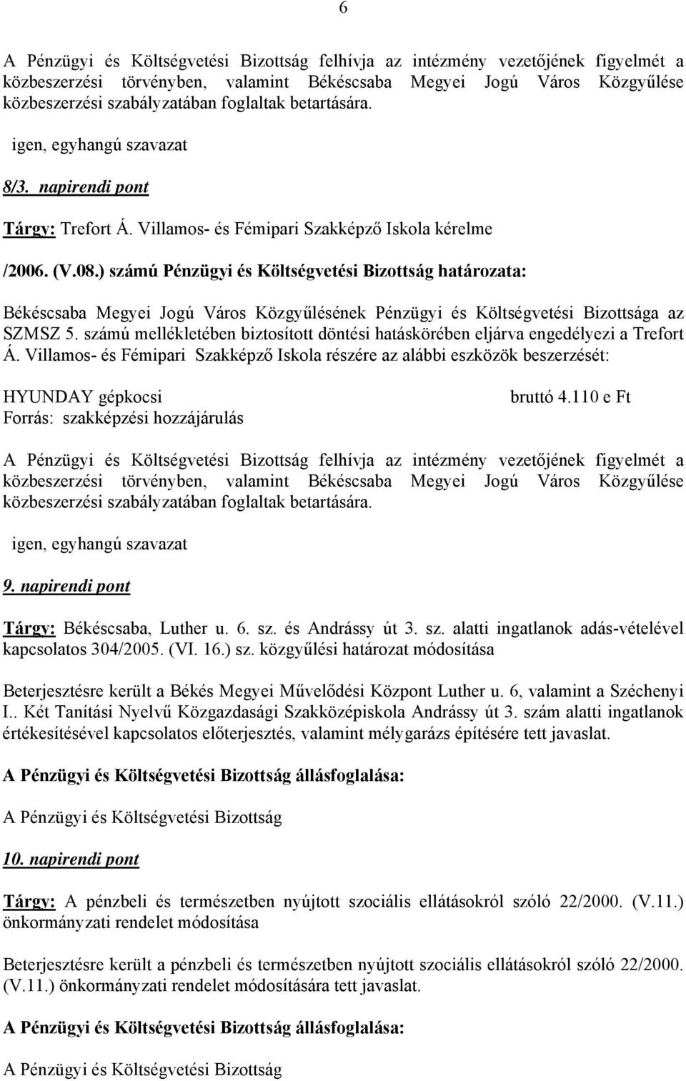 ) számú Pénzügyi és Költségvetési Bizottság határozata: Békéscsaba Megyei Jogú Város Közgyűlésének Pénzügyi és Költségvetési Bizottsága az SZMSZ 5.