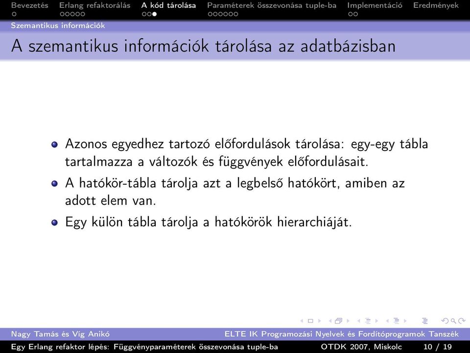 A hatókör-tábla tárolja azt a legbelső hatókört, amiben az adott elem van.