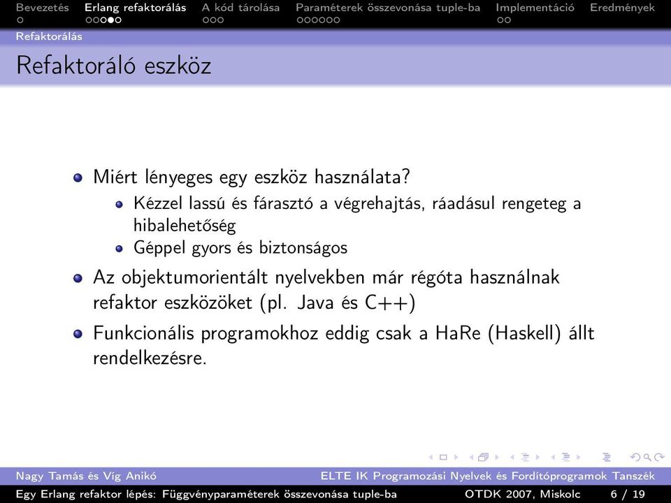 objektumorientált nyelvekben már régóta használnak refaktor eszközöket (pl.