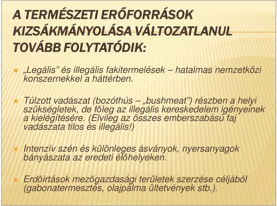 kielégítésére. (Elvileg az összes emberszabású faj vadászata tilos és illegális!