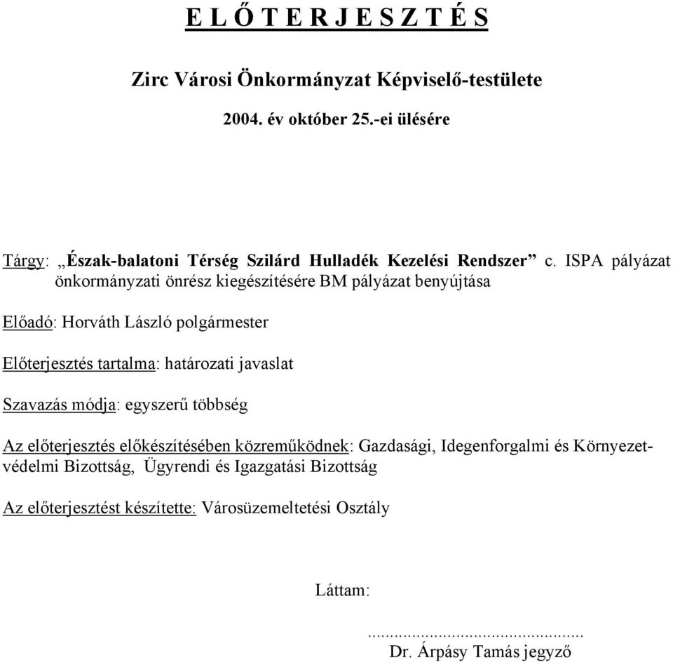 ISPA pályázat önkormányzati önrész kiegészítésére BM pályázat benyújtása Előadó: Horváth László polgármester Előterjesztés tartalma: határozati