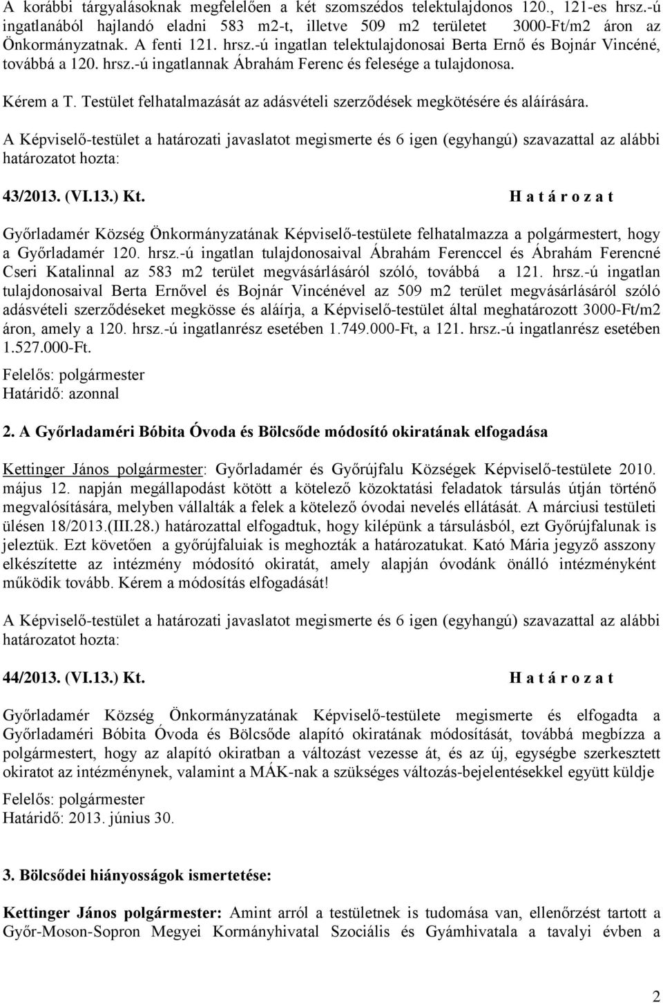 Testület felhatalmazását az adásvételi szerződések megkötésére és aláírására. 43/2013. (VI.13.) Kt.