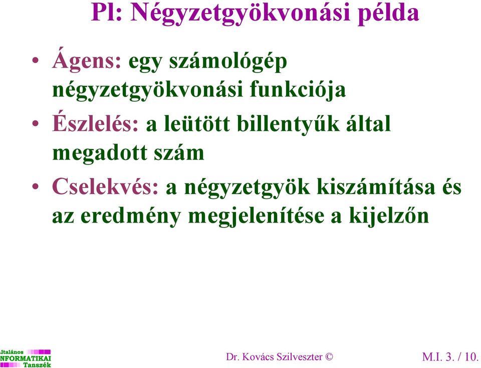 által megadott szám Cselekvés: a négyzetgyök kiszámítása és