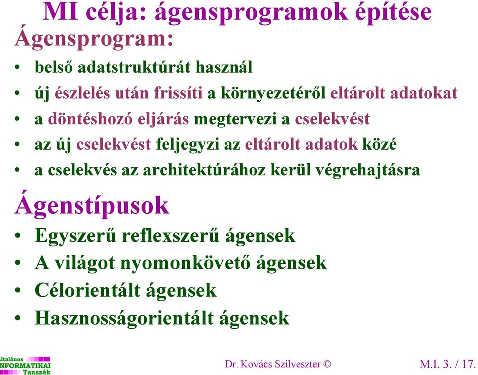 eltárolt adatok közé a cselekvés az architektúrához kerül végrehajtásra Ágenstípusok Egyszerű reflexszerű