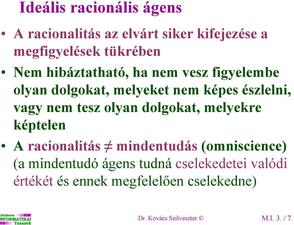 olyan dolgokat, melyekre képtelen A racionalitás mindentudás (omniscience) (a mindentudó ágens