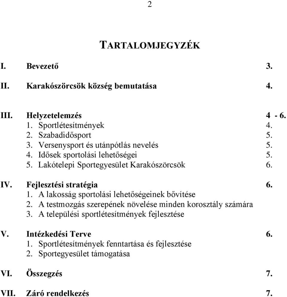 A lakosság sportolási lehetőségeinek bővítése 2. A testmozgás szerepének növelése minden korosztály számára 3.