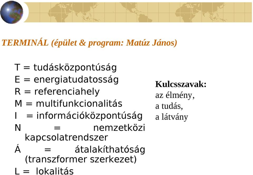 információközpontúság N = nemzetközi kapcsolatrendszer Á =