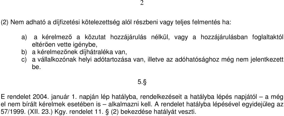 adóhatósághoz még nem jelentkezett be. 5. E rendelet 2004. január 1.