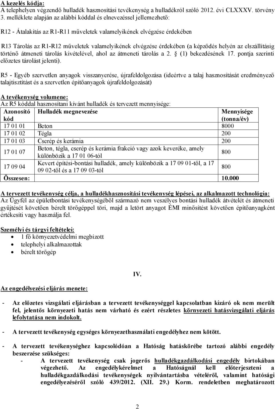 érdekében (a képződés helyén az elszállításig történő átmeneti tárolás kivételével, ahol az átmeneti tárolás a 2. (1) bekezdésének 17. pontja szerinti előzetes tárolást jelenti).