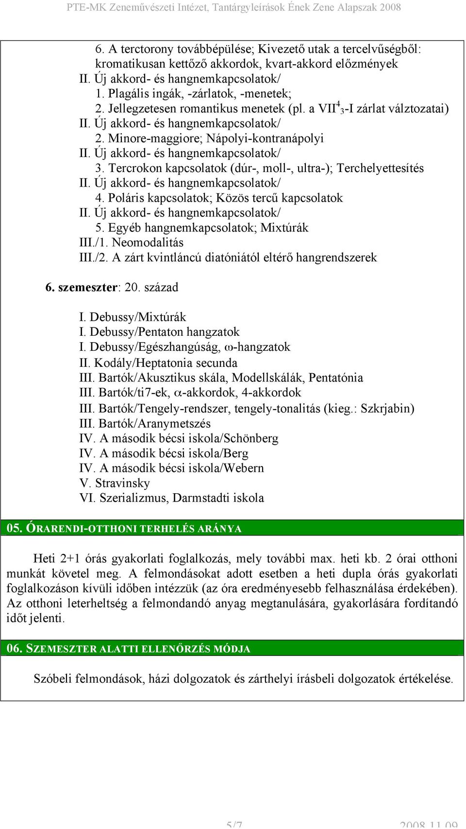 Egyéb hangnemkapcsolatok; Mixtúrák III./1. Neomodalitás III./2. A zárt kvintláncú diatóniától eltérő hangrendszerek 6. szemeszter: 20. század I. Debussy/Mixtúrák I. Debussy/Pentaton hangzatok I.