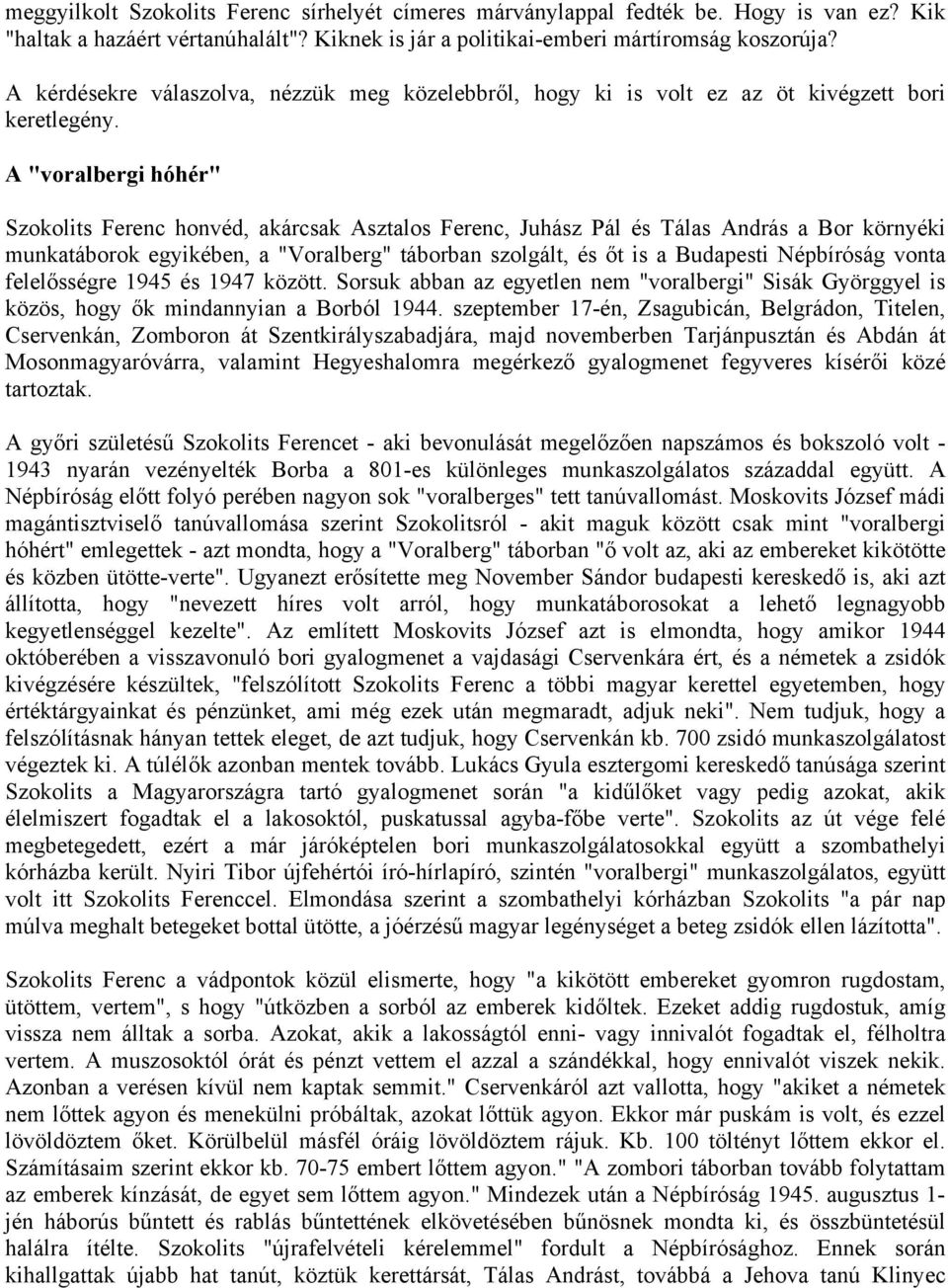 A "voralbergi hóhér" Szokolits Ferenc honvéd, akárcsak Asztalos Ferenc, Juhász Pál és Tálas András a Bor környéki munkatáborok egyikében, a "Voralberg" táborban szolgált, és őt is a Budapesti