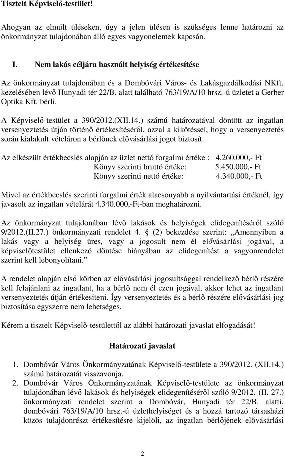 -ú üzletet a Gerber Optika Kft. bérli. A Képviselő-testület a 390/2012.(XII.14.