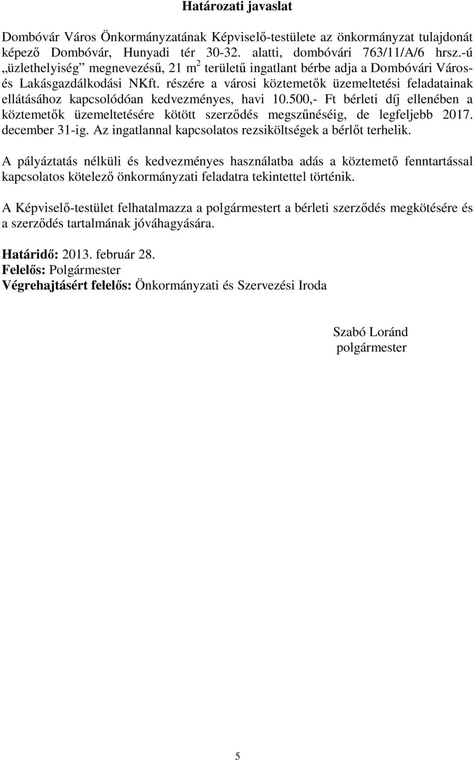 részére a városi köztemetők üzemeltetési feladatainak ellátásához kapcsolódóan kedvezményes, havi 10.