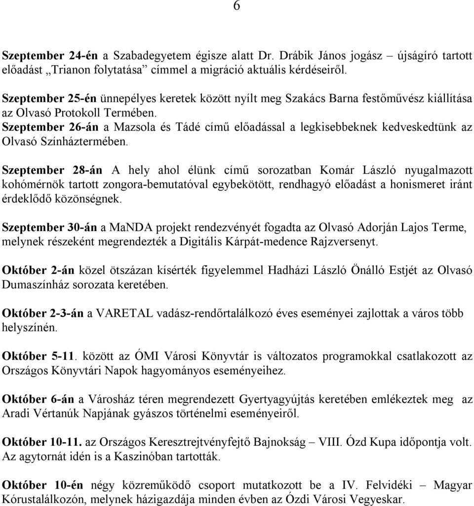 Szeptember 26-án a Mazsola és Tádé című előadással a legkisebbeknek kedveskedtünk az Olvasó Színháztermében.