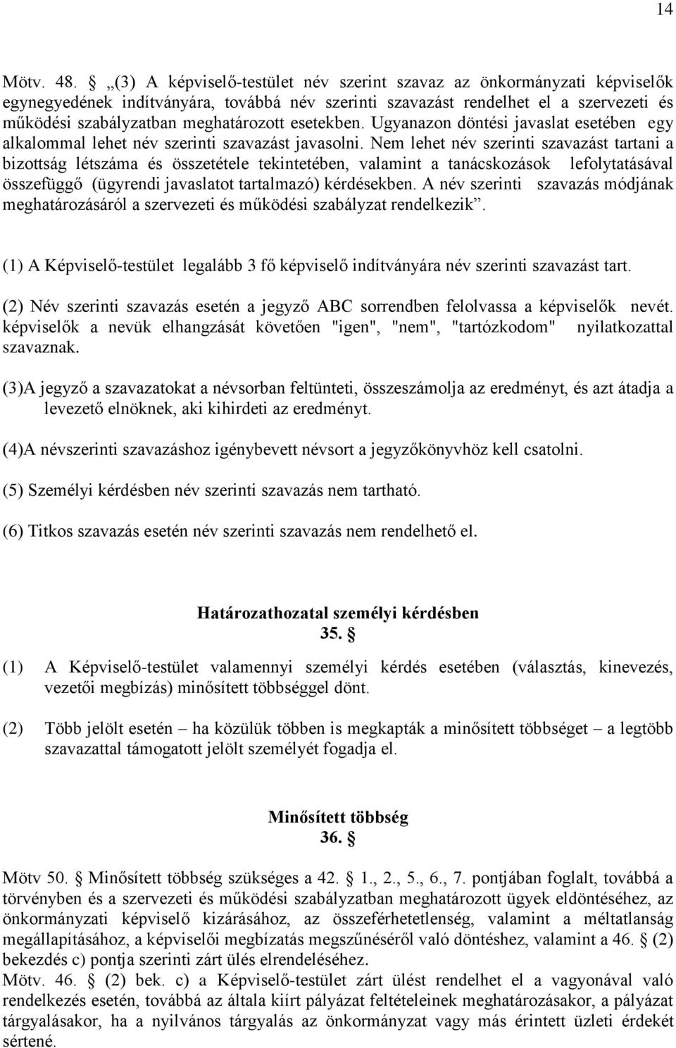 esetekben. Ugyanazon döntési javaslat esetében egy alkalommal lehet név szerinti szavazást javasolni.