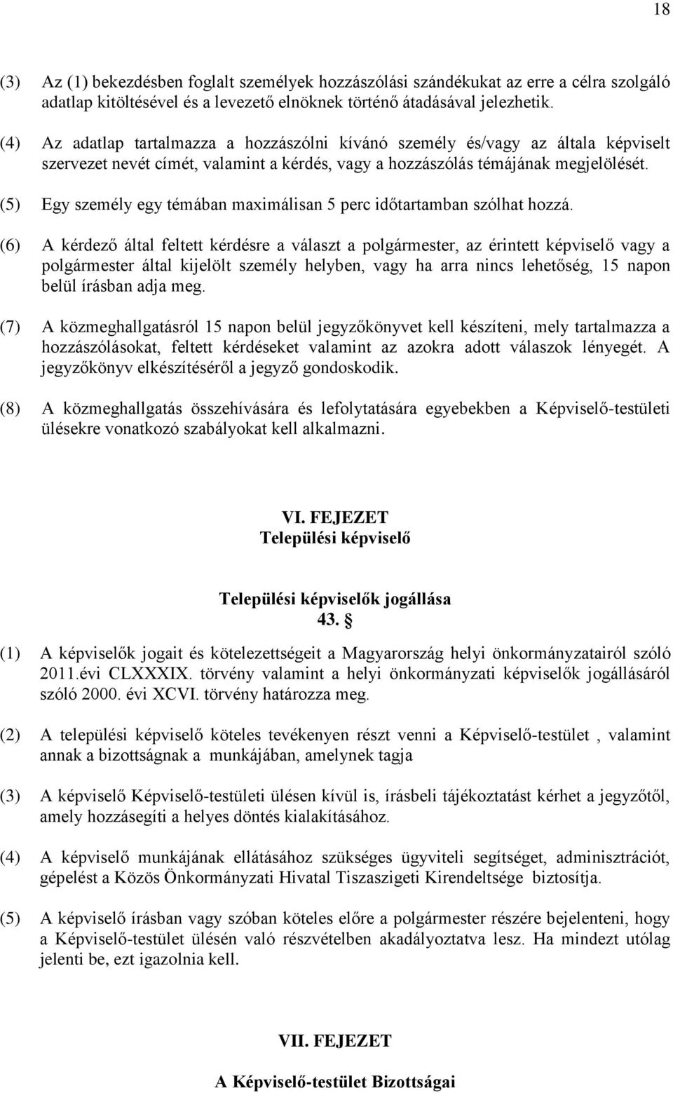 (5) Egy személy egy témában maximálisan 5 perc időtartamban szólhat hozzá.