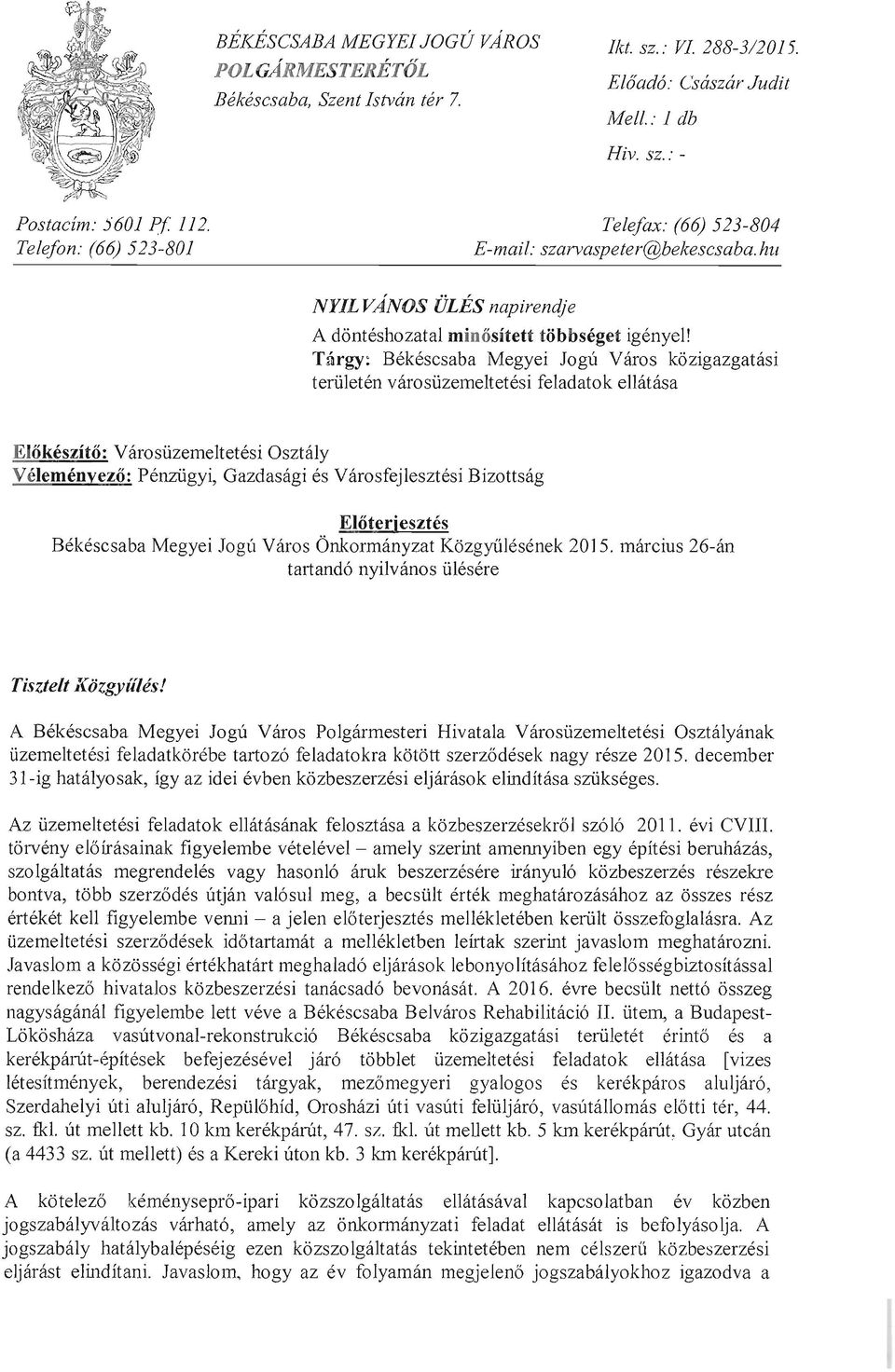 Tárgy: Békéscsaba Megyei Jogú Város közigazgatási területén városüzemeltetési feladatok ellátása Előkészítő: V éleményező: Városüzemeltetési Osztály Pénzügyi, Gazdasági és Városfejlesztési Bizottság