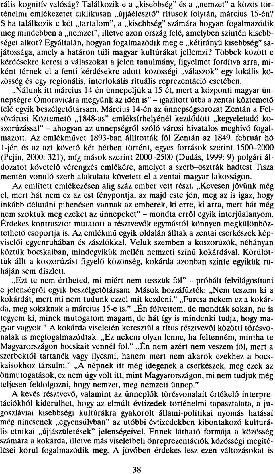 Egyáltalán, hogyan fogalmazódik meg e kétirányú kisebbség" sajátossága, amely a határon túli magyar kultúrákat jellemzi?