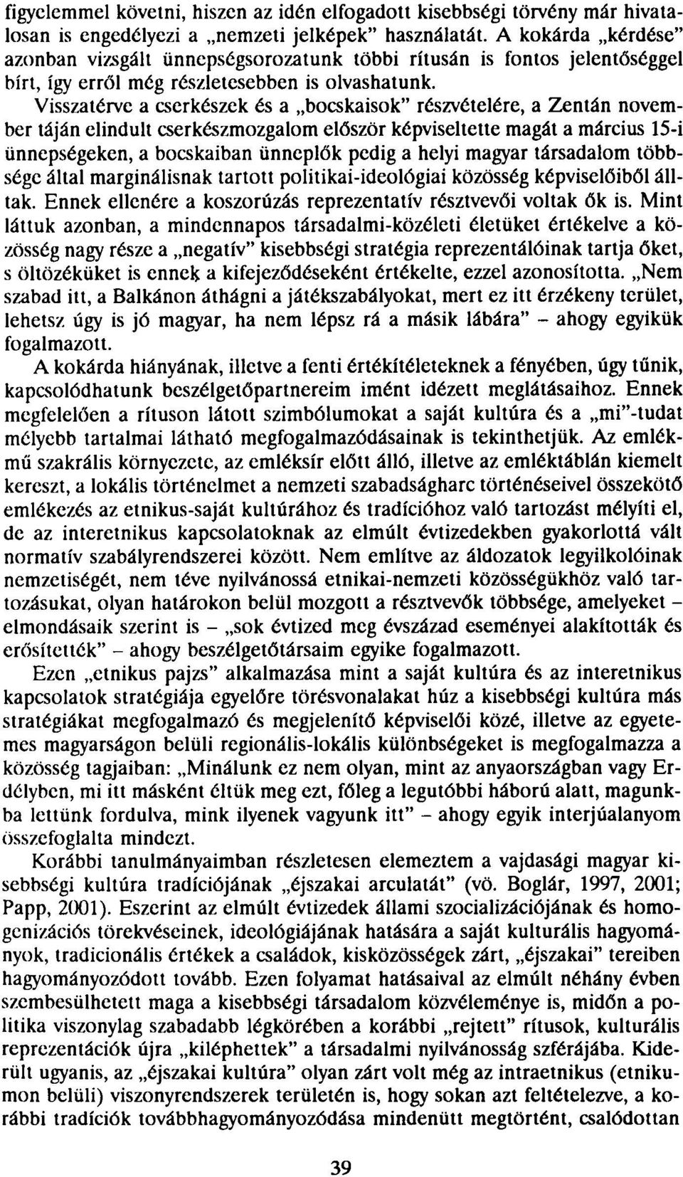 Visszatérve a cserkészek és a bocskaisok" részvételére, a Zentán november táján elindult cserkészmozgalom először képviseltette magát a március 15-i ünnepségeken, a bocskaiban ünneplők pedig a helyi