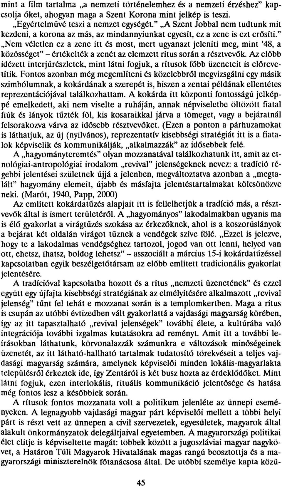 " Nem véletlen ez a zene itt és most, mert ugyanazt jeleníti meg, mint '48, a közösséget" - értékelték a zenét az elemzett rítus során a résztvevők.