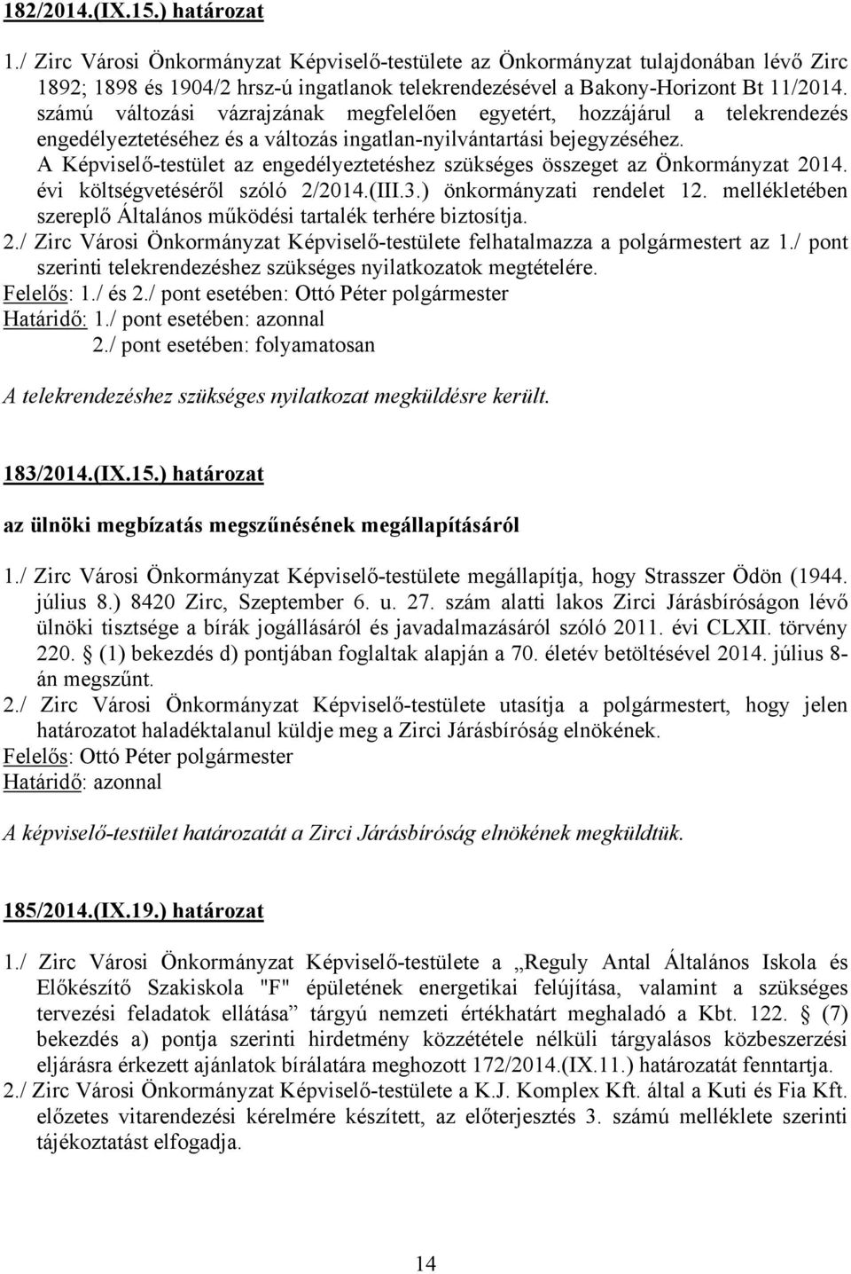 számú változási vázrajzának megfelelően egyetért, hozzájárul a telekrendezés engedélyeztetéséhez és a változás ingatlan-nyilvántartási bejegyzéséhez.