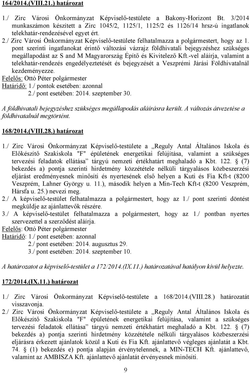 / Zirc Városi Önkormányzat Képviselő-testülete felhatalmazza a polgármestert, hogy az 1.