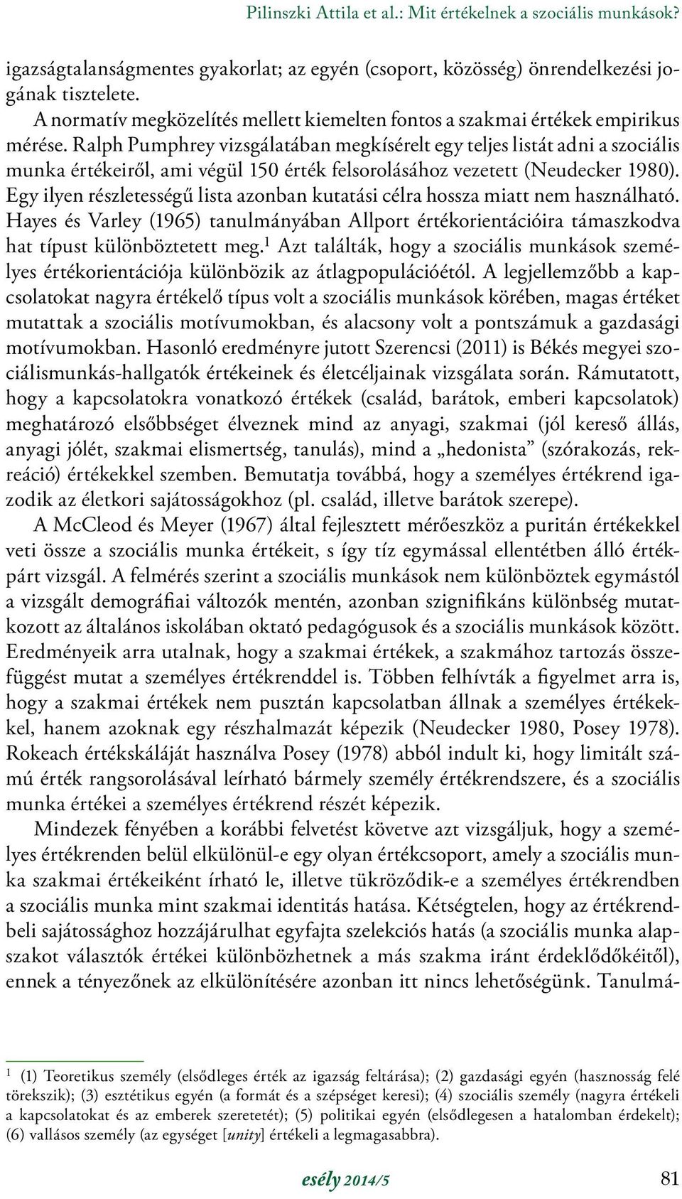 Ralph Pumphrey vizsgálatában megkísérelt egy teljes listát adni a szociális munka értékeiről, ami végül 150 érték felsorolásához vezetett (Neudecker 1980).