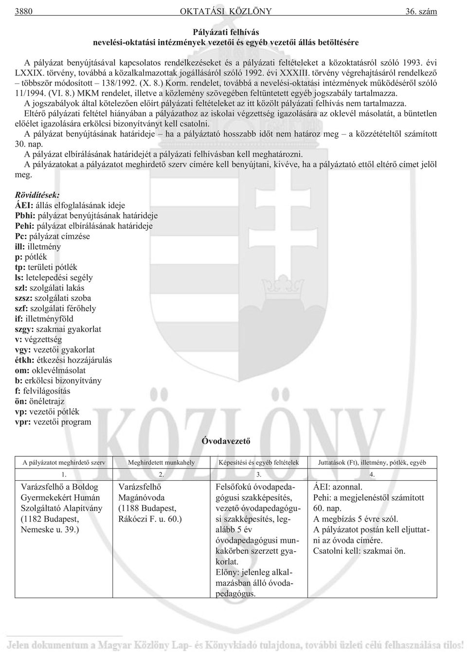 1993. évi LXXIX. törvény, továbbá a közalkalmazottak jogállásáról szóló 1992. évi XXXIII. törvény végrehajtásáról rendelkezõ többször módosított 138/1992. (X. 8.) Korm.