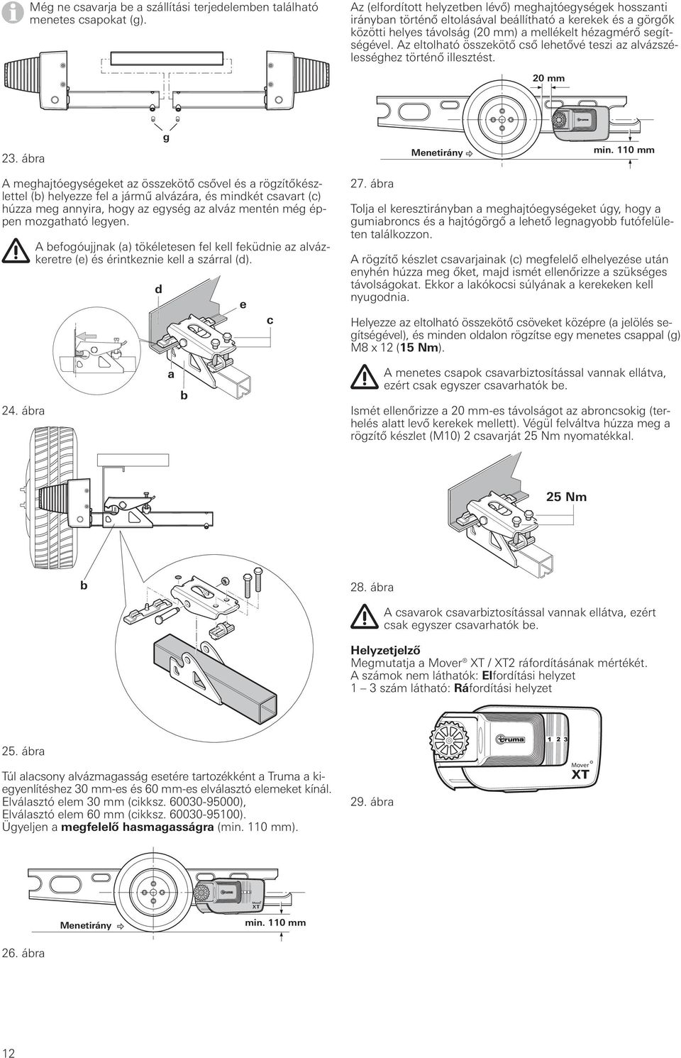 Az eltolható összekötő cső lehetővé teszi az alvázszélességhez történő illesztést. 20 mm 23. ábra g Menetirány min.