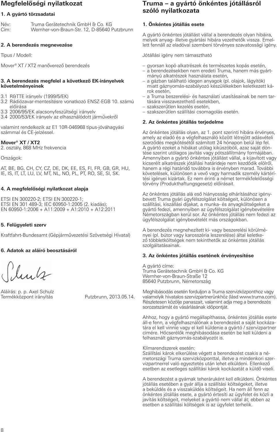 2 Rádiózavar-mentesítésre vonatkozó ENSZ-EGB 10. számú előírása 3.3 2006/95/EK alacsonyfeszültségi irányelv 3.