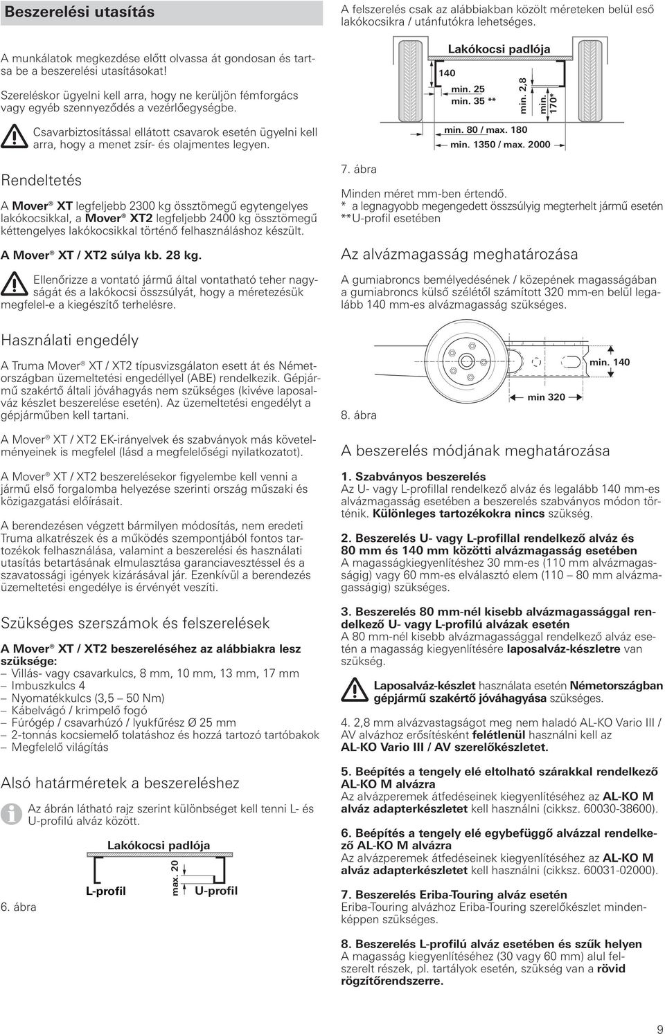 Csavarbiztosítással ellátott csavarok esetén ügyelni kell arra, hogy a menet zsír- és olajmentes legyen.